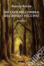 Succede nell'ombra del bosco vecchio. E-book. Formato EPUB ebook