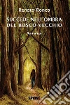 Succede nell'ombra del bosco vecchio. E-book. Formato EPUB ebook di Renato Ronco