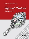 Racconti teatrali (1978-2017). E-book. Formato EPUB ebook di Roberto Bencivenga