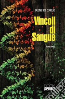 Vincoli di sangue. E-book. Formato EPUB ebook di Irene Di Carlo