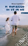 Il riflesso di te in me. E-book. Formato EPUB ebook