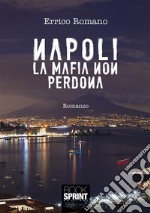 Napoli la mafia non perdona. E-book. Formato EPUB