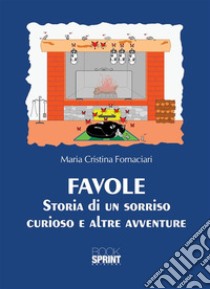 Favole - Storia di un sorriso curioso e altre avventure. E-book. Formato EPUB ebook di Maria Cristina Fornaciari