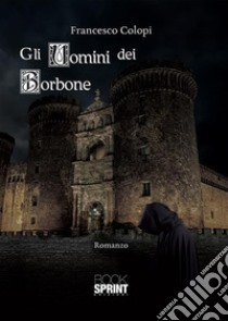 Gli Uomini dei Borbone. E-book. Formato EPUB ebook di Francesco Colopi