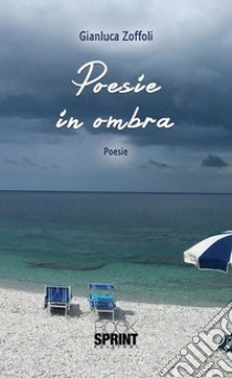 Poesie in ombra. E-book. Formato EPUB ebook di Gianluca Zoffoli