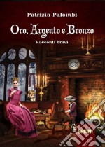 Oro, Argento e Bronzo. E-book. Formato EPUB ebook