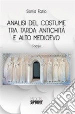 Analisi del costume tra Tarda Antichità e Alto Medioevo. E-book. Formato PDF ebook