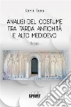 Analisi del costume tra Tarda Antichità e Alto Medioevo. E-book. Formato PDF ebook