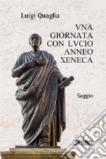 Una giornata con Lucio Anneo Seneca. E-book. Formato EPUB