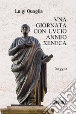 Una giornata con Lucio Anneo Seneca. E-book. Formato EPUB ebook