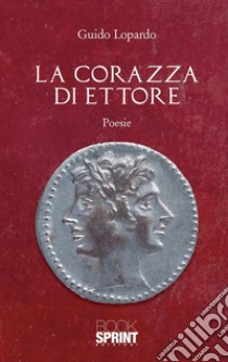 La corazza di Ettore. E-book. Formato EPUB ebook di Guido Lopardo