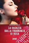 La ragazza dalla fragranza di rosa. E-book. Formato EPUB ebook