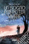 Un sogno per poter vivere. E-book. Formato EPUB ebook di Giuseppe Bucchieri