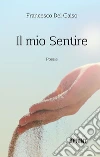 Il mio Sentire. E-book. Formato EPUB ebook di Francesco Del Gaiso