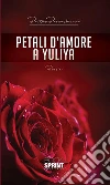 Petali d'amore a Yuliya. E-book. Formato EPUB ebook di Pietro Pizzichemi