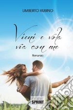 Vieni e vola via con me. E-book. Formato EPUB