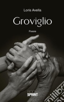 Groviglio. E-book. Formato EPUB ebook di Loris Avella