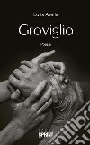 Groviglio. E-book. Formato EPUB ebook di Loris Avella