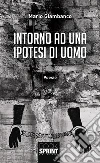 Intorno ad una ipotesi di uomo. E-book. Formato EPUB ebook di Mario Giambanco