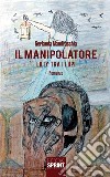 Il manipolatore. E-book. Formato PDF ebook