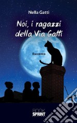 Noi, i ragazzi della Via Gatti. E-book. Formato EPUB