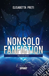 Non solo fanfiction. E-book. Formato EPUB ebook