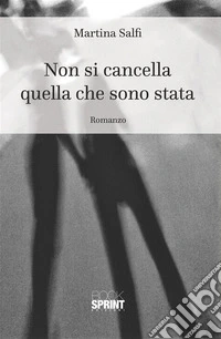 Non si cancella quello che sono stata. E-book. Formato EPUB ebook
