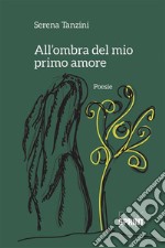 All'ombra del mio primo amore. E-book. Formato EPUB ebook