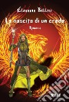 La nascita di un credo. E-book. Formato EPUB ebook di Eleonora Bellini