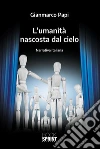 L'umanità nascosta dal cielo. E-book. Formato EPUB ebook di Gianmarco Papi