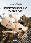 I custodi della plastica. E-book. Formato EPUB ebook di Marinella Rizzola