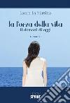 La forza della vita. E-book. Formato EPUB ebook di Laura La Mattina