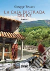 La casa di strada del Re. E-book. Formato EPUB ebook di Giuseppe Toscano