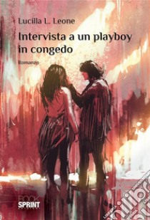 Intervista a un playboy in congedo. E-book. Formato EPUB ebook di Lucilla L. Leone