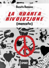 La quarta rivoluzione (mancata). E-book. Formato EPUB ebook di Donato Romano