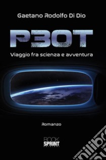 P30T - Viaggio fra scienza e avventura. E-book. Formato EPUB ebook di Gaetano Rodolfo Di Dio