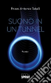Suono in un tunnel. E-book. Formato EPUB ebook di Frizzo Antonio Tatulli