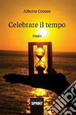 Celebrare il tempo. E-book. Formato EPUB ebook