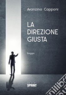 La direzione giusta. E-book. Formato EPUB ebook di Avanzino Capponi