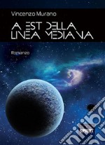 A est della linea mediana. E-book. Formato EPUB ebook