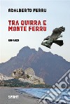 Tra Quirra e Monte Ferru. E-book. Formato EPUB ebook di Adalberto Ferru