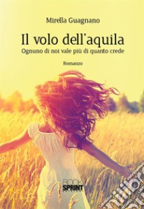 Il volo dell'aquila. E-book. Formato EPUB ebook di Mirella Guagnano