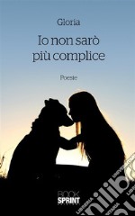 Io non sarò piu complice. E-book. Formato EPUB ebook