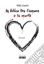 In bilico tra l'amore e la morte. E-book. Formato EPUB ebook