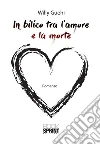 In bilico tra l'amore e la morte. E-book. Formato EPUB ebook di Willy Guehi