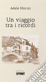 Un viaggio tra i ricordi. E-book. Formato PDF ebook