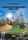 L’avventura per il mondo perduto Kokha P.N.D. E-book. Formato EPUB ebook di Davide Dell'Oro