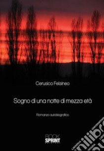 Sogno di una notte di mezza età. E-book. Formato EPUB ebook di Cerusico Felsineo