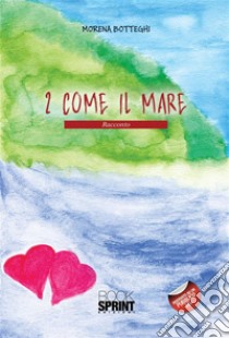 2 come il mare. E-book. Formato EPUB ebook di Morena Botteghi