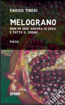 Melograno. E-book. Formato EPUB ebook di Enrico Tiberi